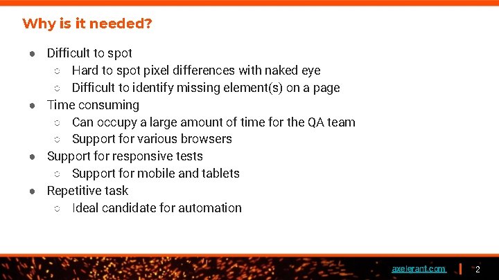 Why is it needed? ● Difficult to spot ○ Hard to spot pixel differences