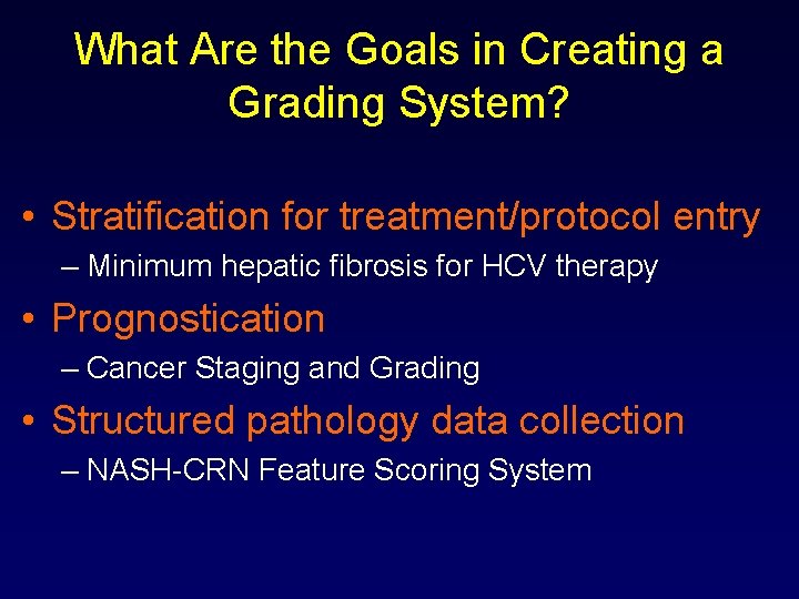 What Are the Goals in Creating a Grading System? • Stratification for treatment/protocol entry