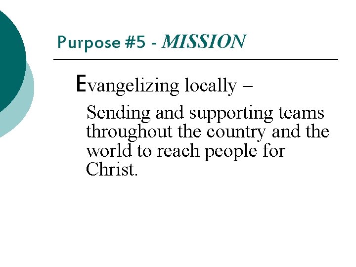 Purpose #5 - MISSION Evangelizing locally – Sending and supporting teams throughout the country