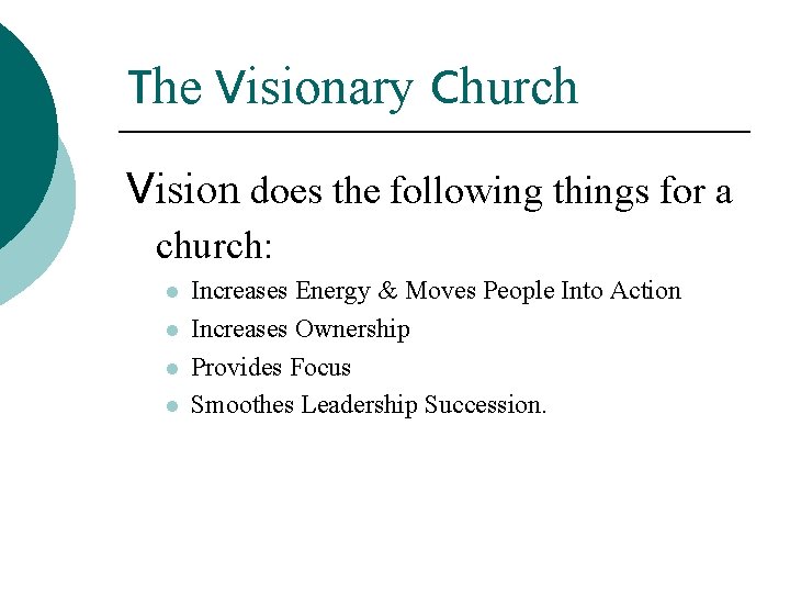 The Visionary Church Vision does the following things for a church: l l Increases