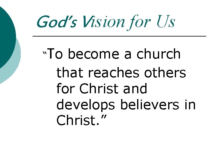 God’s Vision for Us “ To become a church that reaches others for Christ