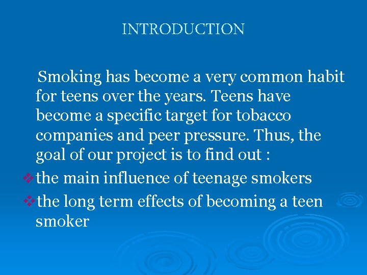 INTRODUCTION Smoking has become a very common habit for teens over the years. Teens