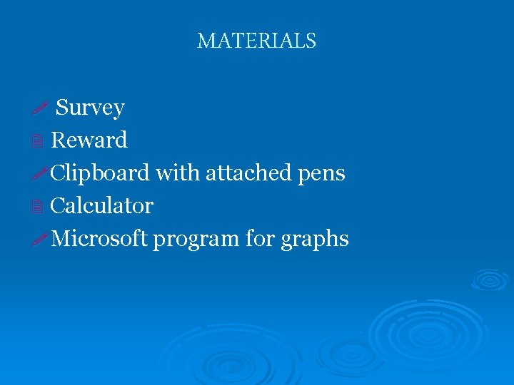 MATERIALS ! Survey 2 Reward !Clipboard with attached pens 2 Calculator !Microsoft program for