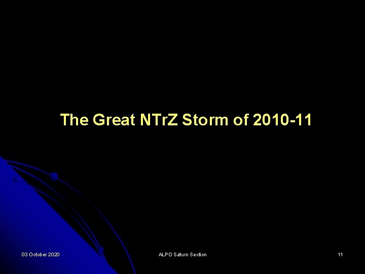 The Great NTr. Z Storm of 2010 -11 03 October 2020 ALPO Saturn Section