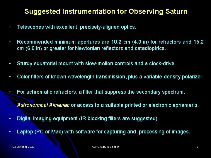 Suggested Instrumentation for Observing Saturn • Telescopes with excellent, precisely-aligned optics. • Recommended minimum