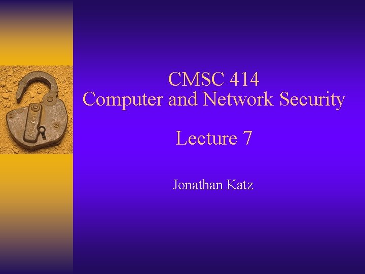 CMSC 414 Computer and Network Security Lecture 7 Jonathan Katz 