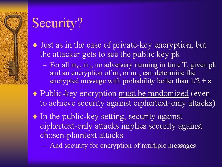 Security? ¨ Just as in the case of private-key encryption, but the attacker gets