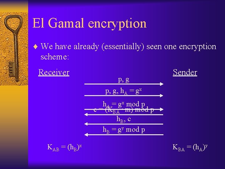 El Gamal encryption ¨ We have already (essentially) seen one encryption scheme: Receiver p,