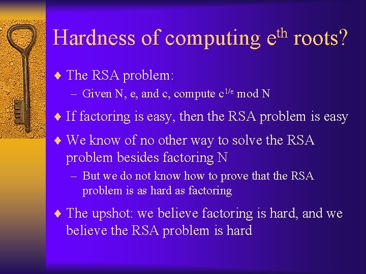 Hardness of computing eth roots? ¨ The RSA problem: – Given N, e, and