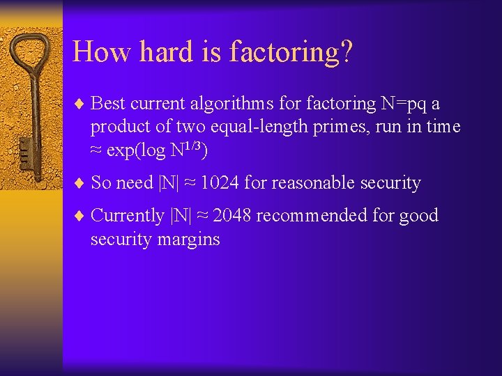 How hard is factoring? ¨ Best current algorithms for factoring N=pq a product of