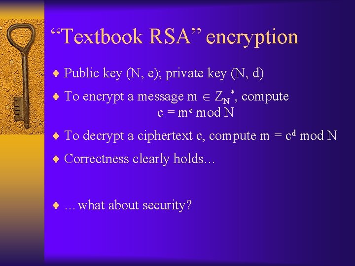 “Textbook RSA” encryption ¨ Public key (N, e); private key (N, d) ¨ To