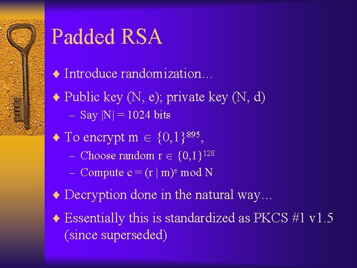 Padded RSA ¨ Introduce randomization… ¨ Public key (N, e); private key (N, d)