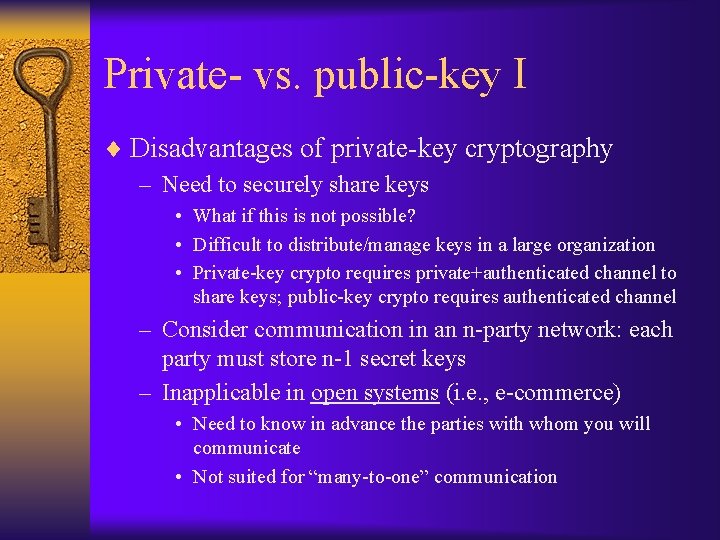 Private- vs. public-key I ¨ Disadvantages of private-key cryptography – Need to securely share