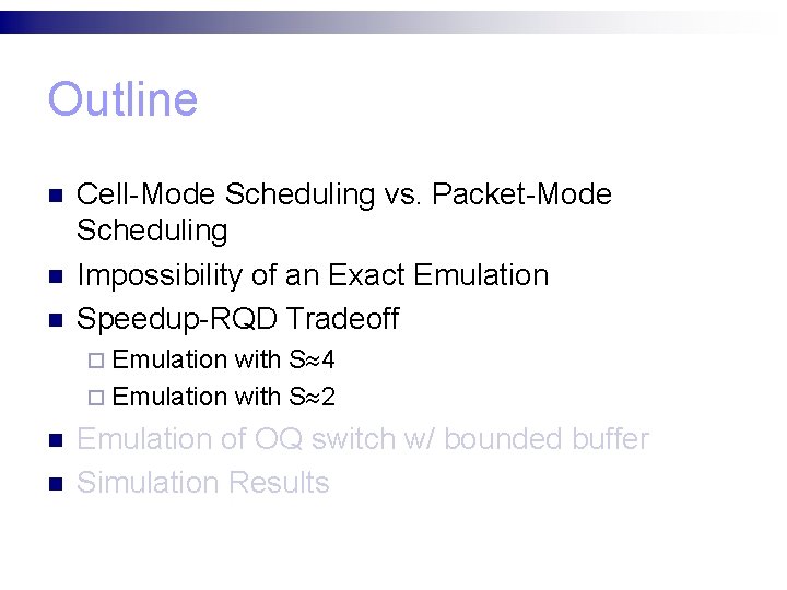 Outline n n n Cell-Mode Scheduling vs. Packet-Mode Scheduling Impossibility of an Exact Emulation