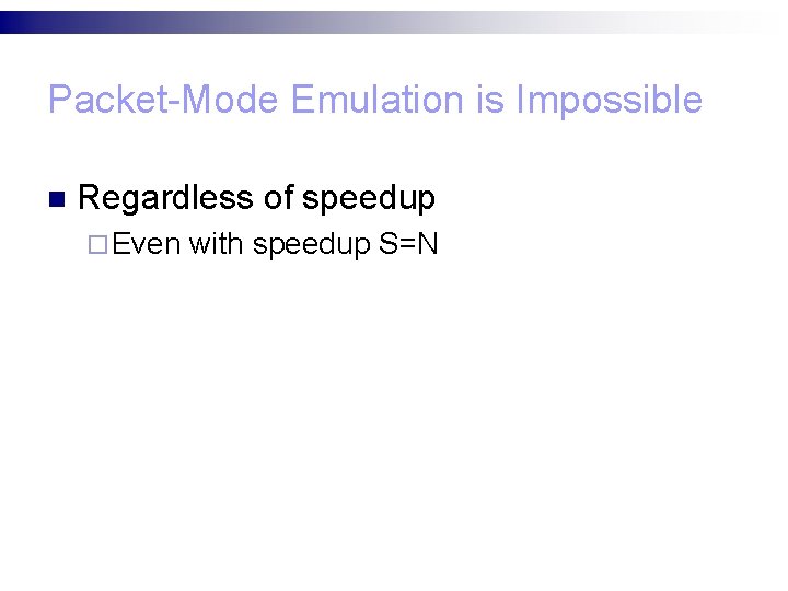 Packet-Mode Emulation is Impossible n Regardless of speedup ¨ Even with speedup S=N 