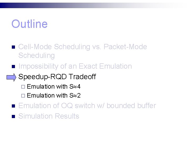 Outline n n n Cell-Mode Scheduling vs. Packet-Mode Scheduling Impossibility of an Exact Emulation