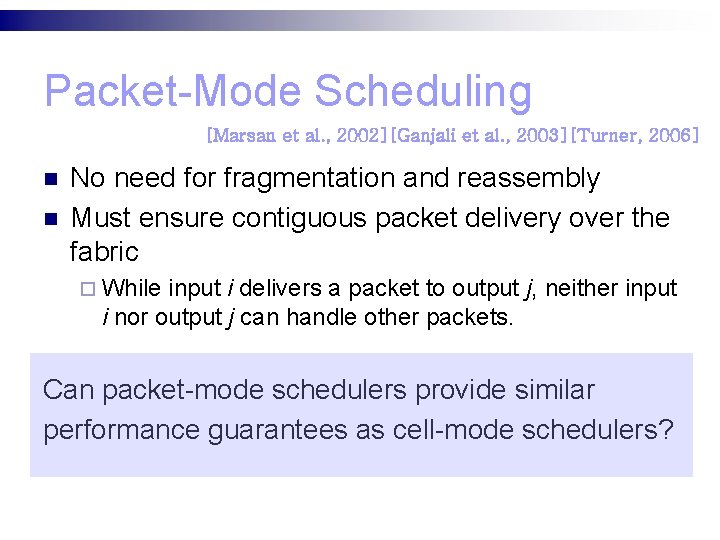 Packet-Mode Scheduling [Marsan et al. , 2002][Ganjali et al. , 2003][Turner, 2006] n n