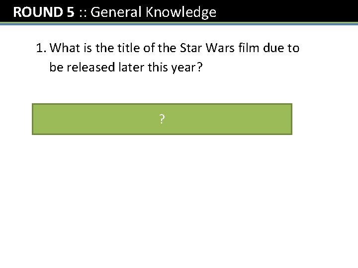 ROUND 5 : : General Knowledge 1. What is the title of the Star
