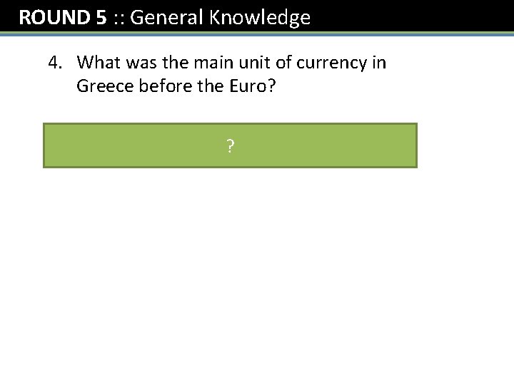 ROUND 5 : : General Knowledge 4. What was the main unit of currency