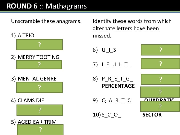 ROUND 6 : : Mathagrams Unscramble these anagrams. 1) A TRIO RATIO ? 2)