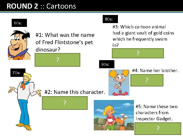 ROUND 2 : : Cartoons 80 s: 60 s: #3: Which cartoon animal had