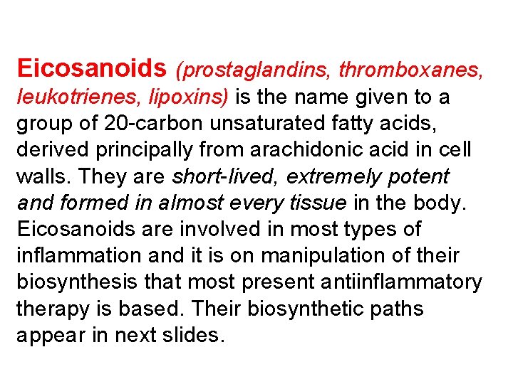 Eicosanoids (prostaglandins, thromboxanes, leukotrienes, lipoxins) is the name given to a group of 20