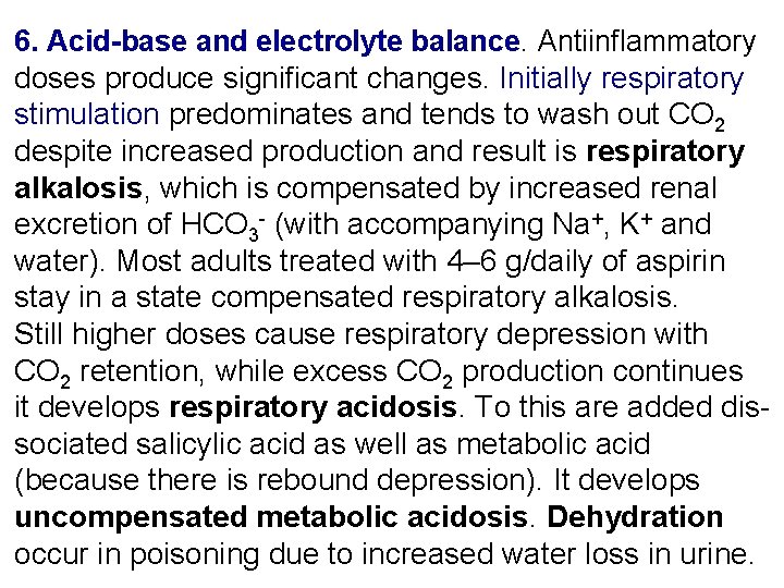 6. Acid-base and electrolyte balance. Antiinflammatory doses produce significant changes. Initially respiratory stimulation predominates