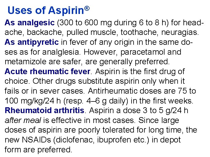 Uses of Aspirin® As analgesic (300 to 600 mg during 6 to 8 h)