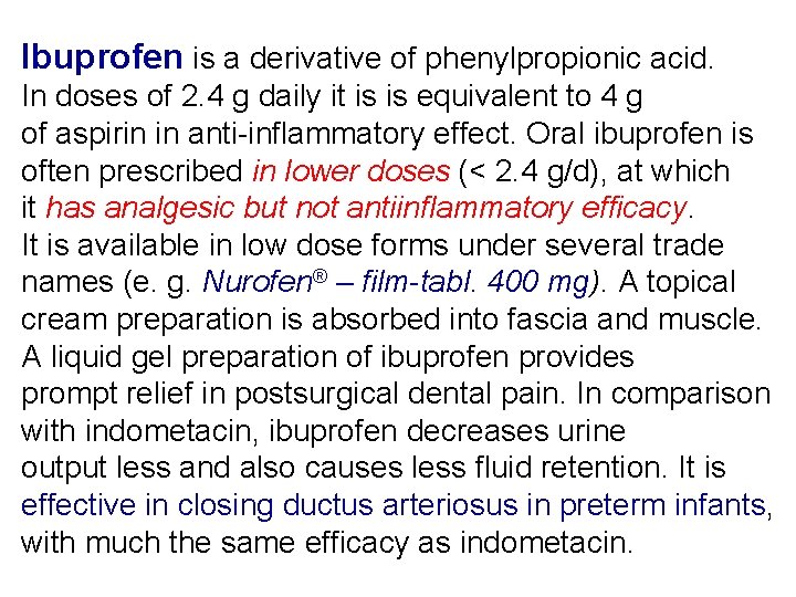 Ibuprofen is a derivative of phenylpropionic acid. In doses of 2. 4 g daily