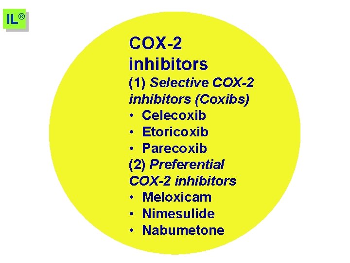 IL® COX-2 inhibitors (1) Selective COX-2 inhibitors (Coxibs) • Celecoxib • Etoricoxib • Parecoxib
