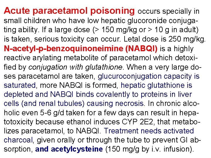 Acute paracetamol poisoning occurs specially in small children who have low hepatic glucoronide conjugating