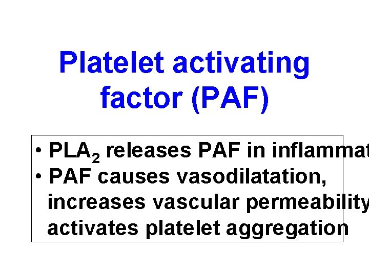 Platelet activating factor (PAF) • PLA 2 releases PAF in inflammat • PAF causes