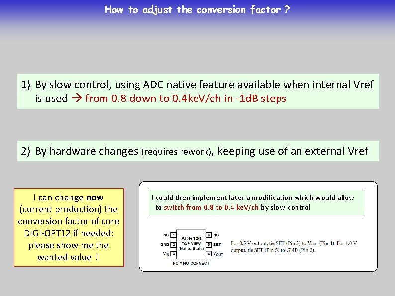 How to adjust the conversion factor ? 1) By slow control, using ADC native