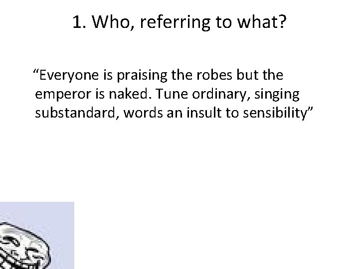 1. Who, referring to what? “Everyone is praising the robes but the emperor is