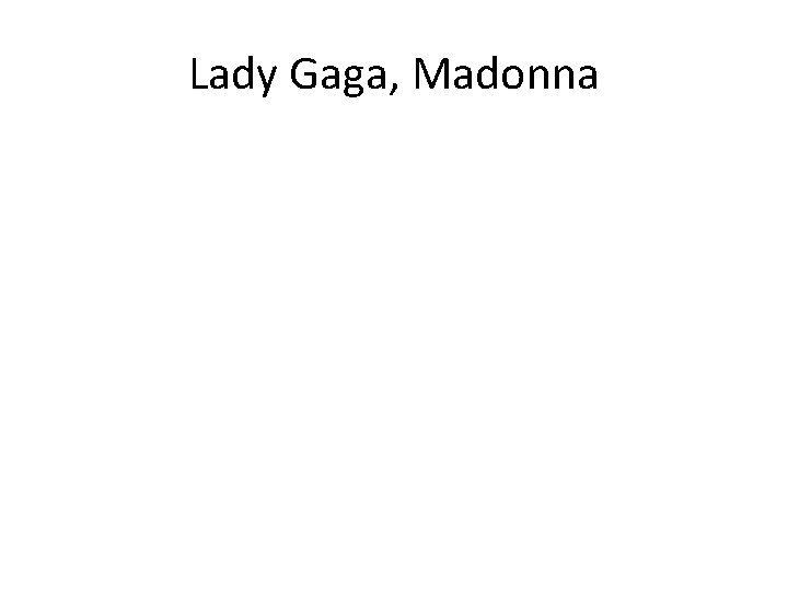 Lady Gaga, Madonna 