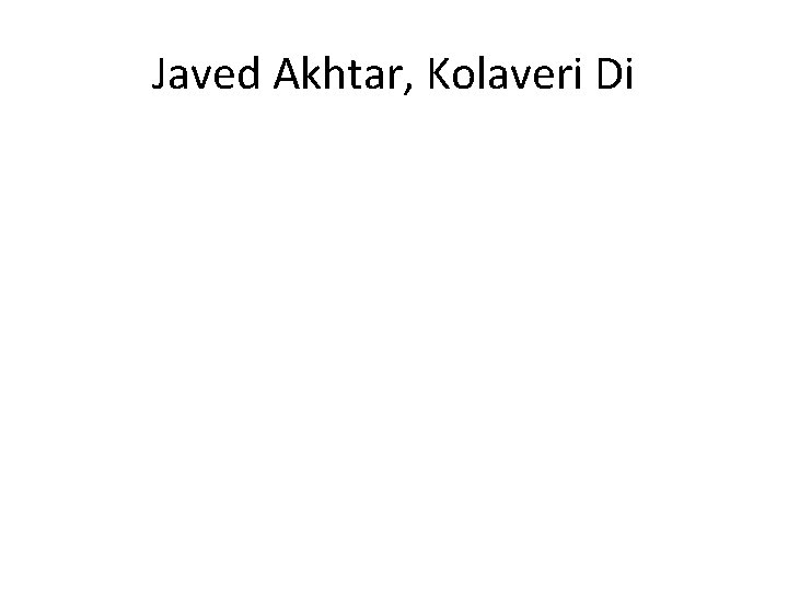 Javed Akhtar, Kolaveri Di 
