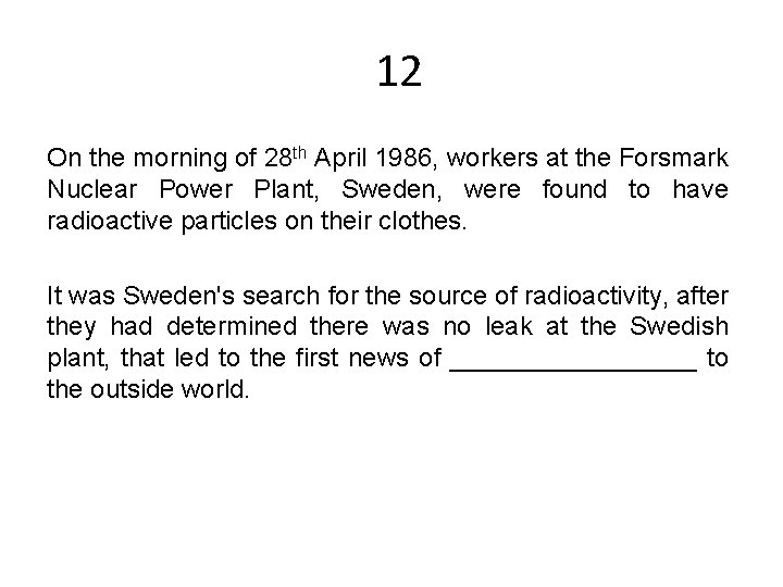 12 On the morning of 28 th April 1986, workers at the Forsmark Nuclear