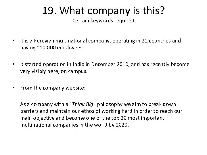 19. What company is this? Certain keywords required. • It is a Peruvian multinational