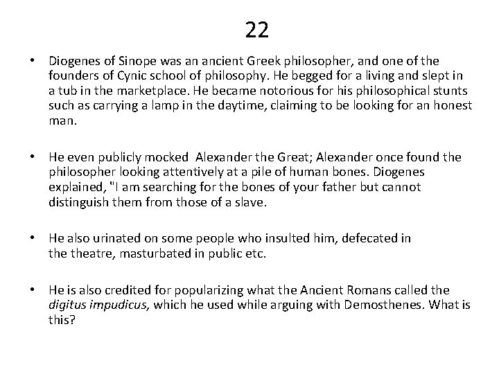 22 • Diogenes of Sinope was an ancient Greek philosopher, and one of the