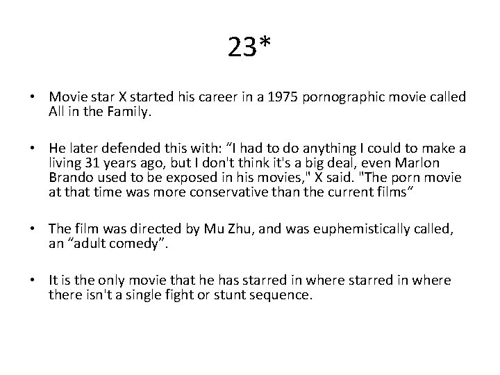 23* • Movie star X started his career in a 1975 pornographic movie called