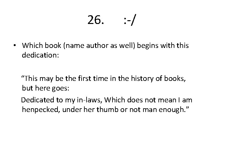 26. : -/ • Which book (name author as well) begins with this dedication: