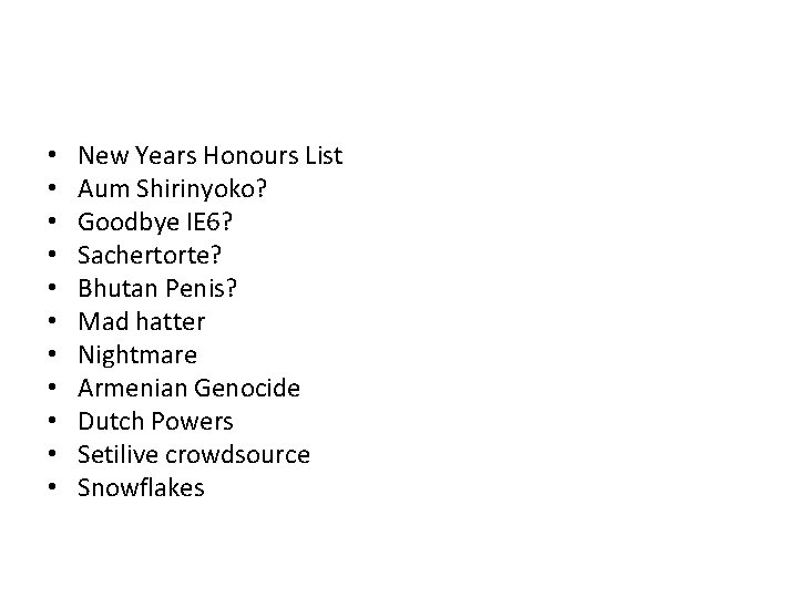  • • • New Years Honours List Aum Shirinyoko? Goodbye IE 6? Sachertorte?