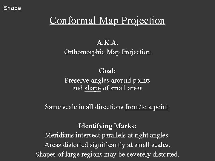 Shape Conformal Map Projection A. K. A. Orthomorphic Map Projection Goal: Preserve angles around