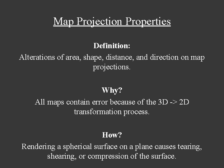 Map Projection Properties Definition: Alterations of area, shape, distance, and direction on map projections.