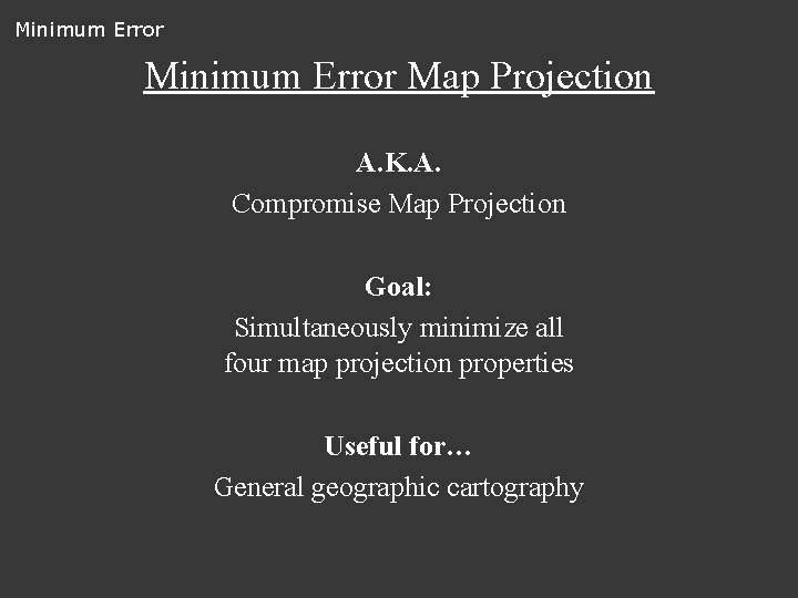 Minimum Error Map Projection A. K. A. Compromise Map Projection Goal: Simultaneously minimize all