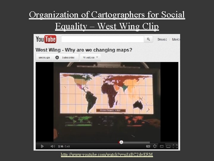 Organization of Cartographers for Social Equality – West Wing Clip http: //www. youtube. com/watch?