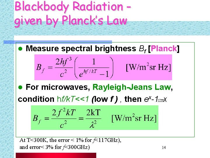 Blackbody Radiation given by Planck’s Law l Measure spectral brightness Bf [Planck] For microwaves,