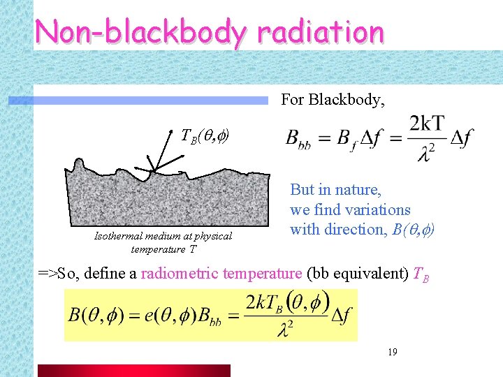 Non-blackbody radiation For Blackbody, TB(q, f) Isothermal medium at physical temperature T But in