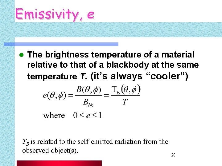 Emissivity, e l The brightness temperature of a material relative to that of a