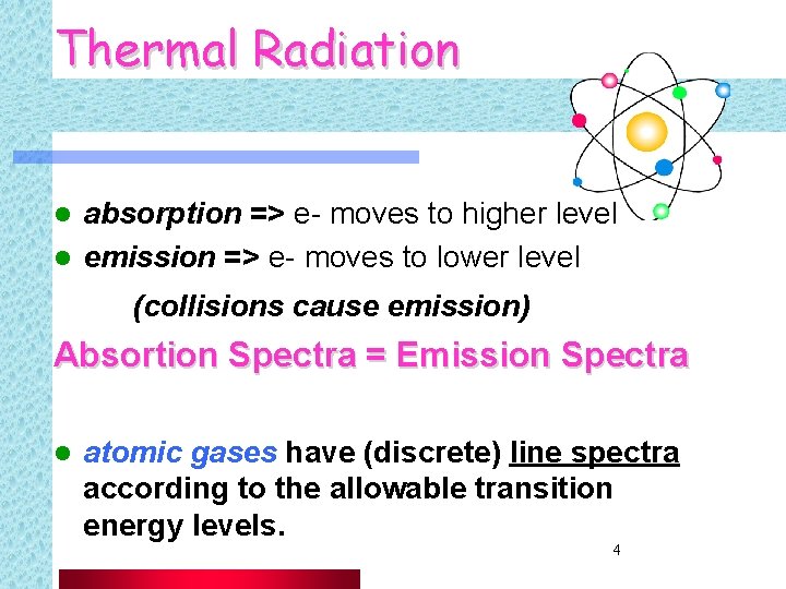 Thermal Radiation absorption => e- moves to higher level l emission => e- moves